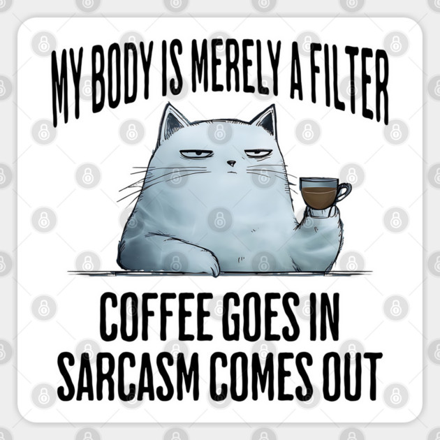 My Body Is Merely A Filter. Coffee Goes In, funny design Sticker by Luxinda