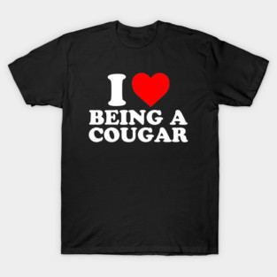 I Love Being a Cougar – Funny Confident Woman Design T-Shirt
