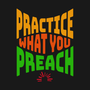 Practice What You Preach T-Shirt
