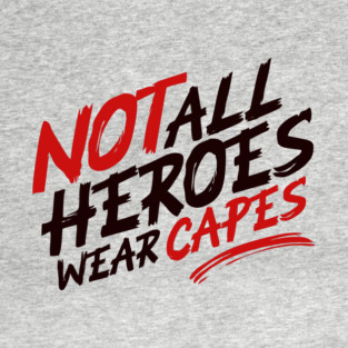 Not All Heroes Wear Capes T-Shirt