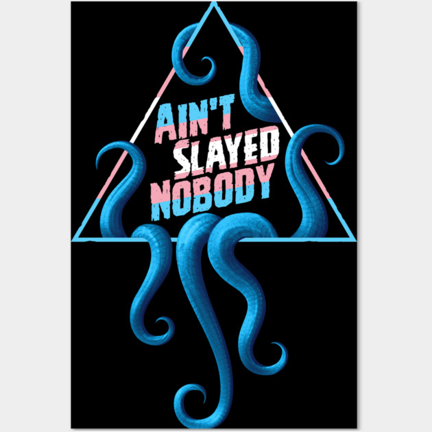 Ain't Slayed Nobody Transgender Pride Wall Art by Ain't Slayed Nobody