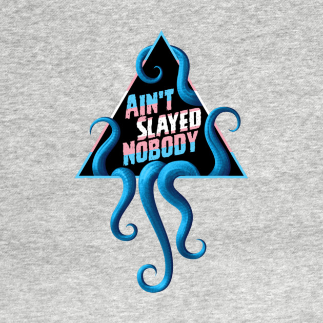Ain't Slayed Nobody Transgender Pride by Ain't Slayed Nobody