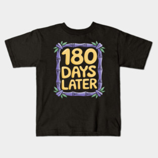 Teachers 180 Days Later Last Day of School Kids T-Shirt