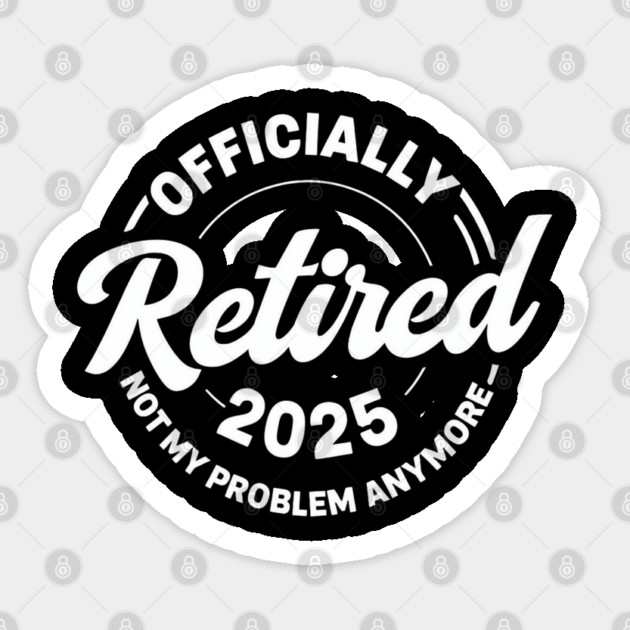 Officially-Retired-2025 Sticker by Creatifly Graphic Tees