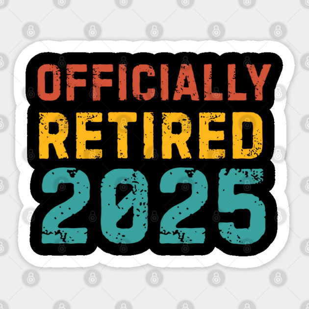 Officially-Retired-2025 Sticker by Creatifly Graphic Tees