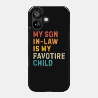 my-son-in-law-is-my-favorite-child Phone Case