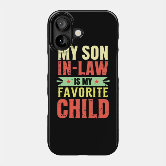 my-son-in-law-is-my-favorite-child Phone Case by Creatifly Graphic Tees