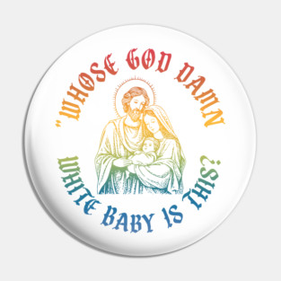 Whose God Damn White Baby Is This? Christian Vintage Design Pin