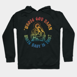 Whose God Damn White Baby Is This? Christian Vintage Design Hoodie