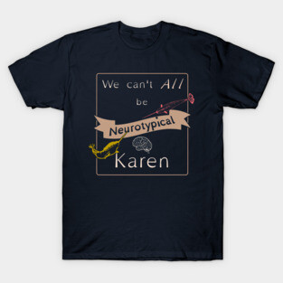 We can't all be neurotypical T-Shirt