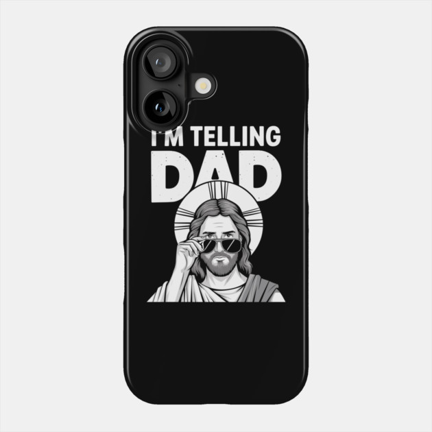 I'm Telling Dad Funny Jesus Sarcasm Meme Phone Case by Anticorporati