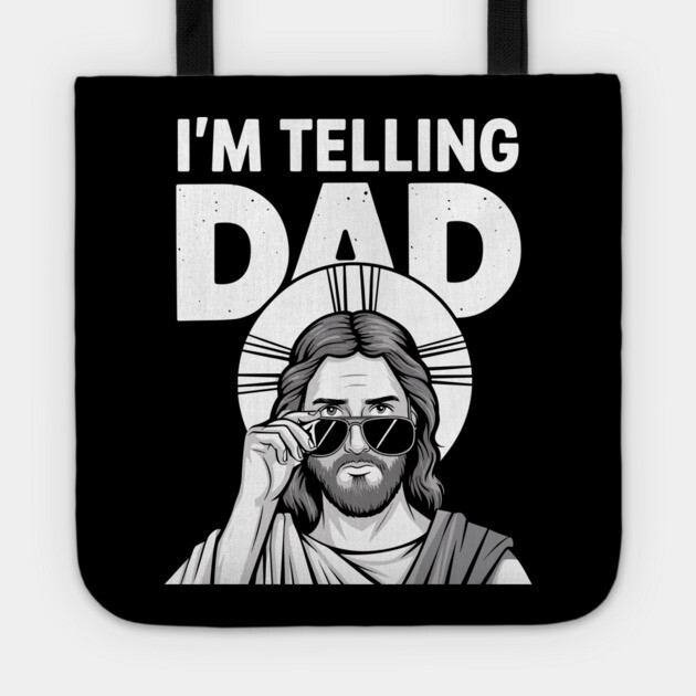I'm Telling Dad Funny Jesus Sarcasm Meme Tote by Anticorporati