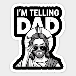 I'm Telling Dad Funny Jesus Sarcasm Meme Sticker