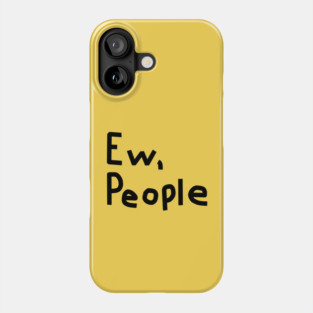 Ew People Phone Case