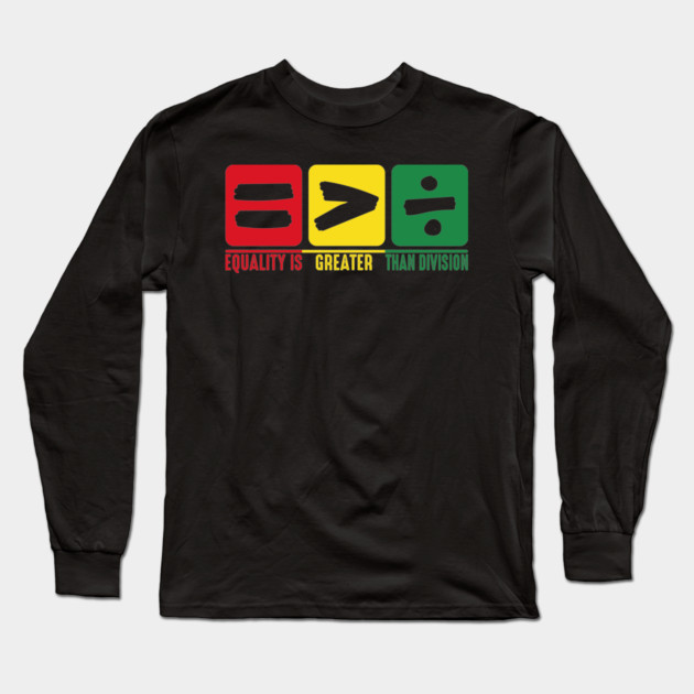 Equality is Greater Than Division Long Sleeve T-Shirt by UrbanLifeApparel