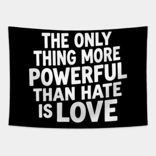 The-Only-Thing-More-Powerful-Than-Hate-is-Love Tapestry