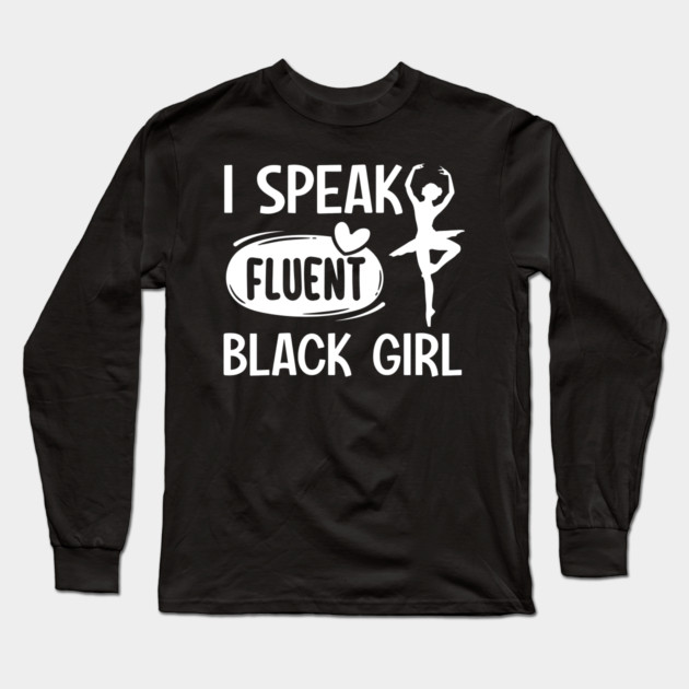 I Speak Fluent Black Girl Long Sleeve T-Shirt by UrbanLifeApparel
