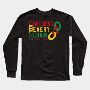 Juneteenth - Breaking Every Chain Long Sleeve T-Shirt