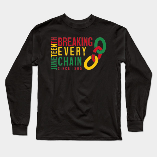 Juneteenth - Breaking Every Chain Long Sleeve T-Shirt by UrbanLifeApparel
