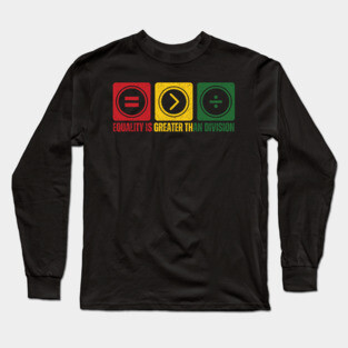Equality is Greater Than Division Pan African Long Sleeve T-Shirt