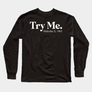 Try Me - Malcolm X Long Sleeve T-Shirt