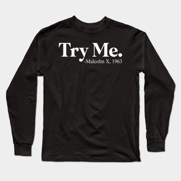 Try Me - Malcolm X Long Sleeve T-Shirt by UrbanLifeApparel