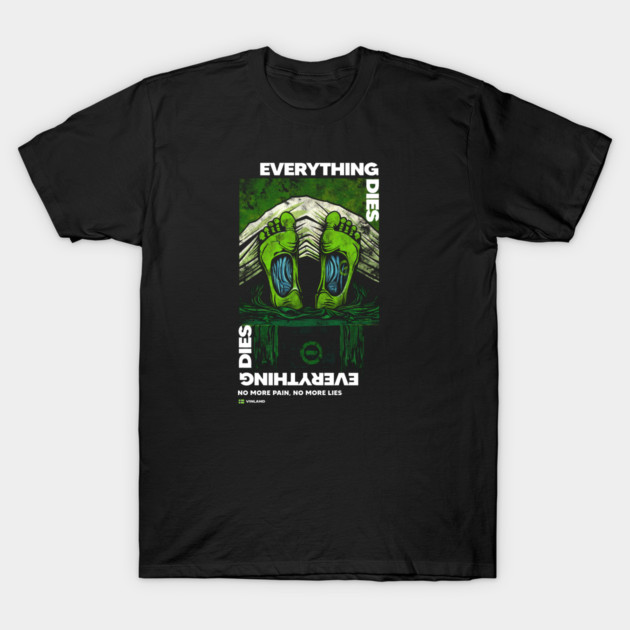 EVERYTHING DIES T-Shirt by artslaves
