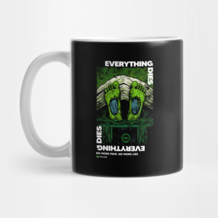 EVERYTHING DIES Mug