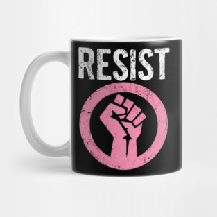 Resist Fist - Be Part of the Resistance - Anti Trump Mug