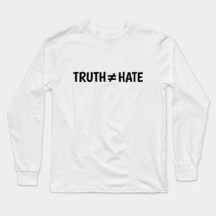 Truth does not equal hate Long Sleeve T-Shirt