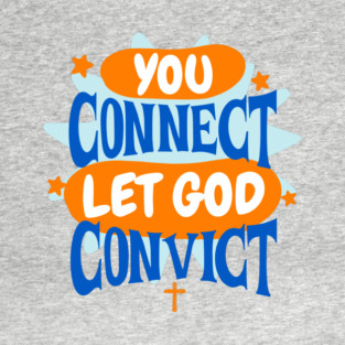 You Connect - Let God Convict T-Shirt