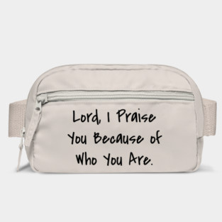 Lord, I Praise You Because of Who You Are. Bag