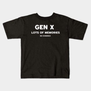 GEN X LOTS OF MEMORIES NO EVIDENCE Kids T-Shirt