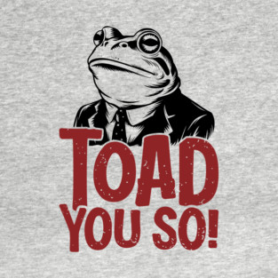 Toad You So Funny Frog Pun Dad Joke T-Shirt