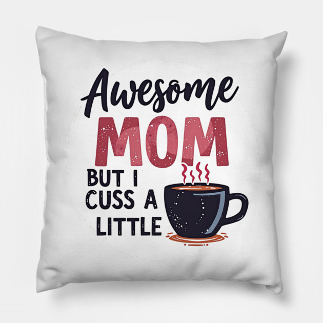 Awesome Mom But I Cuss A Little – Funny Mother's Day Pillow by MCALTees