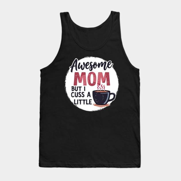 Awesome Mom But I Cuss A Little – Funny Mother's Day Tank Top by MCALTees