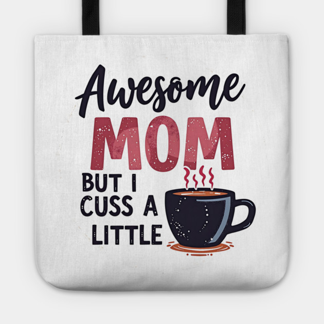 Awesome Mom But I Cuss A Little – Funny Mother's Day Tote by MCALTees