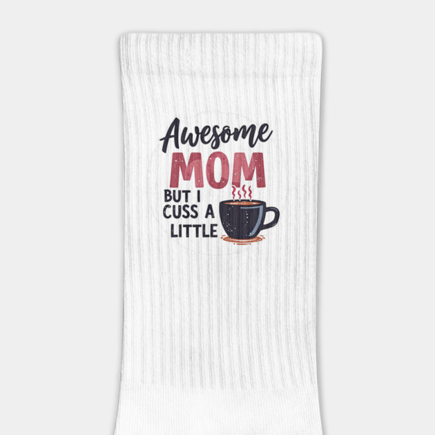 Awesome Mom But I Cuss A Little – Funny Mother's Day by MCALTees
