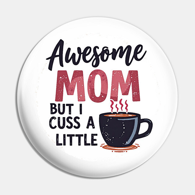 Awesome Mom But I Cuss A Little – Funny Mother's Day Pin by MCALTees