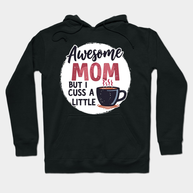 Awesome Mom But I Cuss A Little – Funny Mother's Day Hoodie by MCALTees
