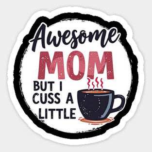 Awesome Mom But I Cuss A Little – Funny Mother's Day Sticker