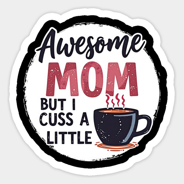 Awesome Mom But I Cuss A Little – Funny Mother's Day Sticker by MCALTees