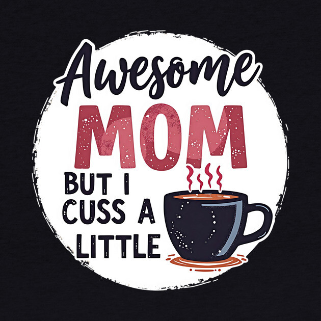 Awesome Mom But I Cuss A Little – Funny Mother's Day by MCALTees