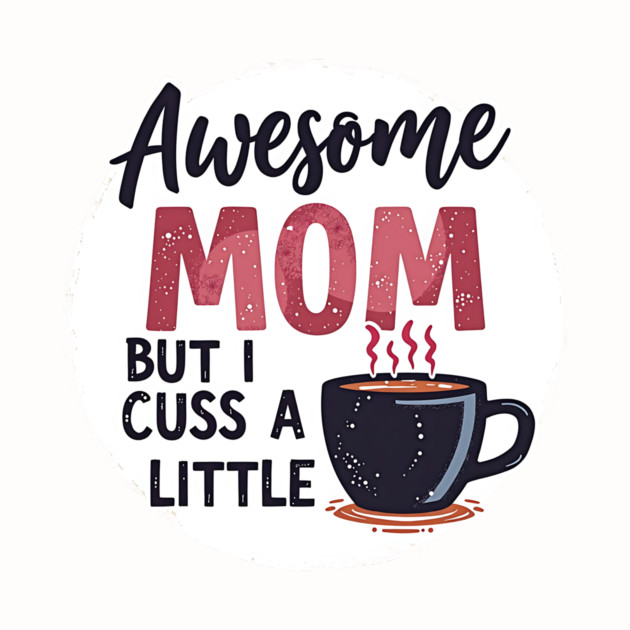 Awesome Mom But I Cuss A Little – Funny Mother's Day by MCALTees