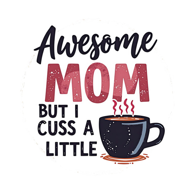 Awesome Mom But I Cuss A Little – Funny Mother's Day by MCALTees
