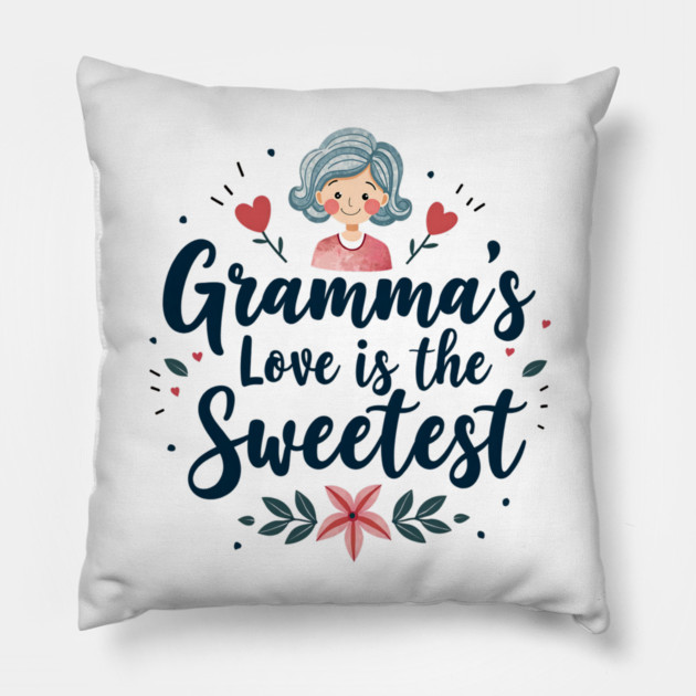 Gramma’s Love Is the Sweetest Pillow by MCALTees