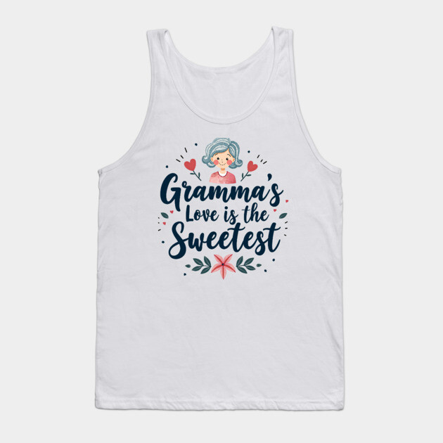 Gramma’s Love Is the Sweetest Tank Top by MCALTees