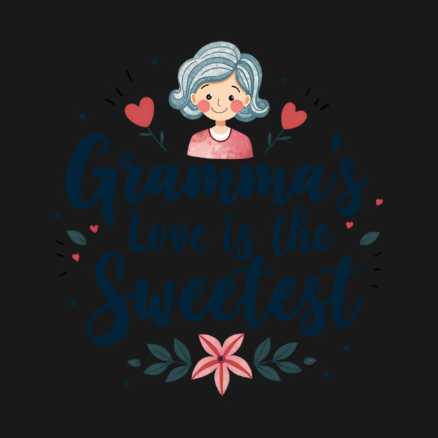 Gramma’s Love Is the Sweetest by MCALTees