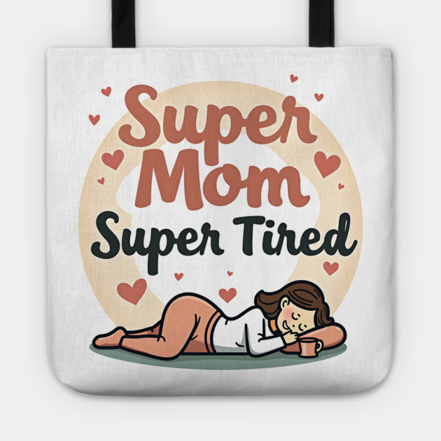 Super Mom, Super Tired – Funny Mother’s Day Tote by MCALTees