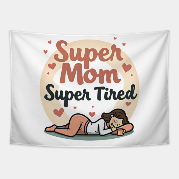 Super Mom, Super Tired – Funny Mother’s Day Tapestry by MCALTees
